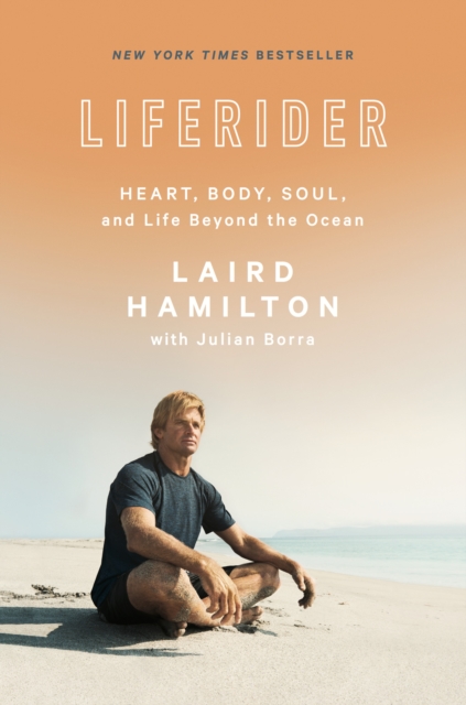 Liferider : Heart, Body, Soul, and Life Beyond the Ocean, Hardback Book