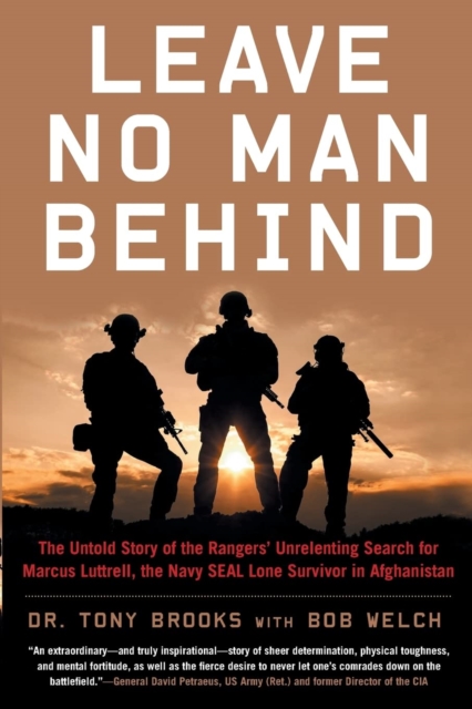 Leave No Man Behind : The Untold Story of the Rangers’ Unrelenting Search for Marcus Luttrell, the Navy SEAL Lone Survivor in Afghanistan, Paperback / softback Book