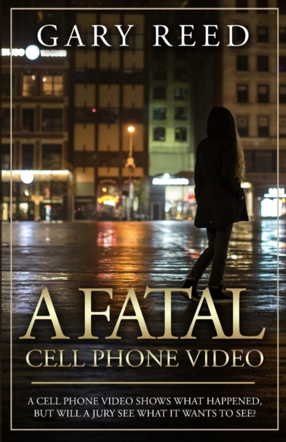 A Fatal Cell Phone Video : A video shows what happened, but will a jury see what it wants to see?, Paperback / softback Book