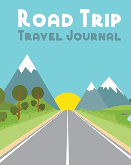 Road Trip Travel Journal : Road Trip Planner - Adventure Journal - Cross Country Vacation Log Book, Paperback / softback Book