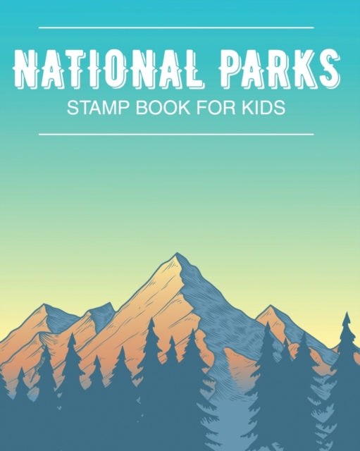 National Park Stamp Book For Kids : Outdoor Adventure Travel Journal - Passport Stamps Log - Activity Book, Paperback / softback Book