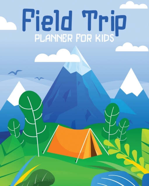 Field Trip Planner For Kids : Homeschool Adventures Schools and Teaching For Parents For Teachers At Home, Paperback / softback Book