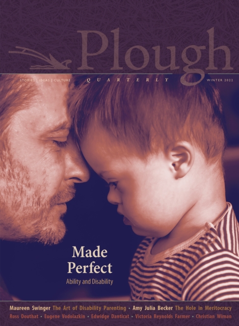 Plough Quarterly No. 30 - Made Perfect : Ability and Disability, Paperback / softback Book