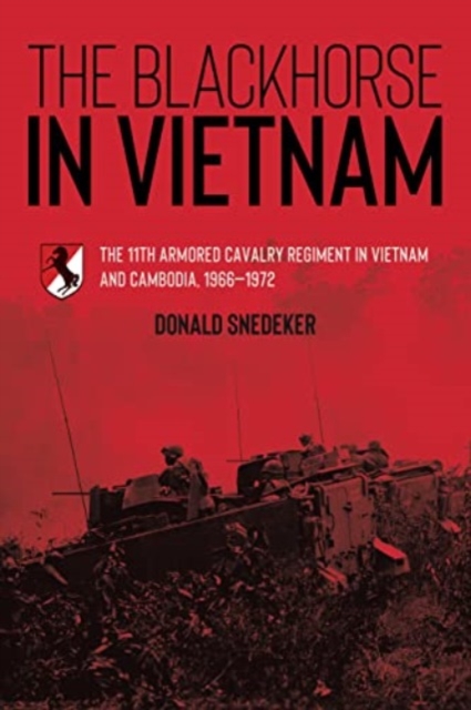 The Blackhorse in Vietnam : The 11th Armored Cavalry Regiment in Vietnam and Cambodia, 1966–1972, Paperback / softback Book