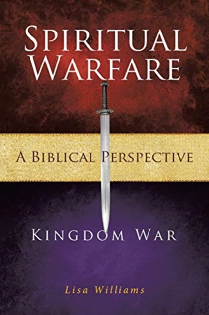 Spiritual Warfare - A Biblical Perspective : Kingdom War, Paperback / softback Book