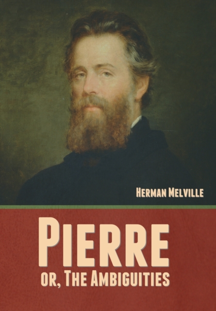 Pierre; or, The Ambiguities, Hardback Book
