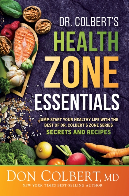 Dr. Colbert's Health Zone Essentials : Jump-Start Your Healthy Life With the Best of Dr. Colbert's Zone Series Secrets and Recipes, EPUB eBook