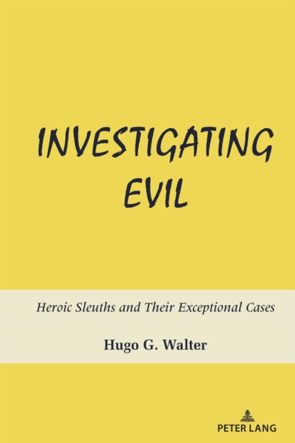Investigating Evil : Heroic Sleuths and Their Exceptional Cases, Hardback Book