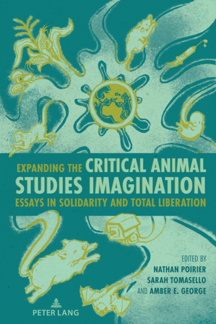 Expanding the Critical Animal Studies Imagination : Essays in Solidarity and Total Liberation, Hardback Book