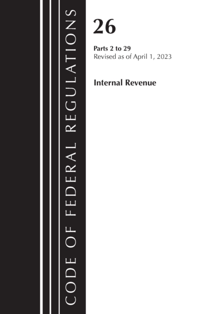 Code of Federal Regulations, Title 26 Internal Revenue 2-29, 2023, Paperback / softback Book