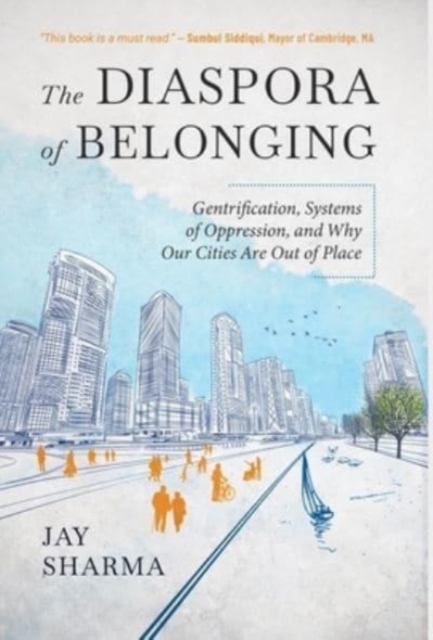 The Diaspora of Belonging : Gentrification, Systems of Oppression, and Why Our Cities Are Out of Place, Hardback Book