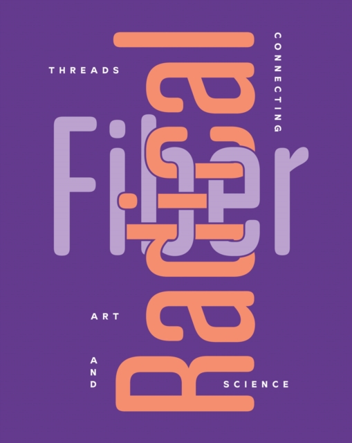 Radical Fiber: Threads Connecting Art and Science, Paperback / softback Book