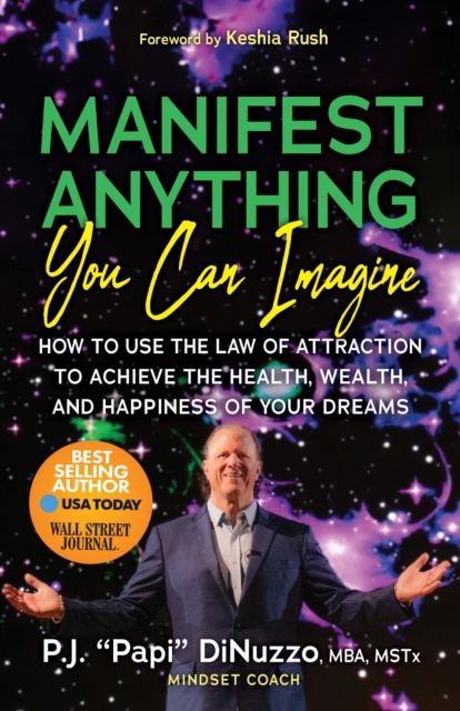 Manifest Anything You Can Imagine : How to Use the Law of Attraction to Achieve the Health, Wealth, and Happiness of Your Dreams, Paperback / softback Book