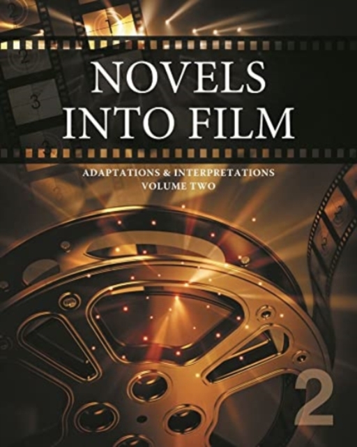 Novels into Film: Adaptations & Interpretation (Volume Two), Hardback Book