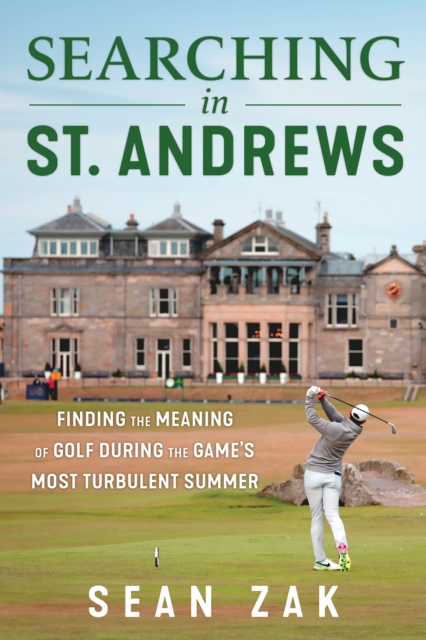 Searching in St. Andrews : Finding the Meaning of Golf During the Game's Most Turbulent Summer, EPUB eBook
