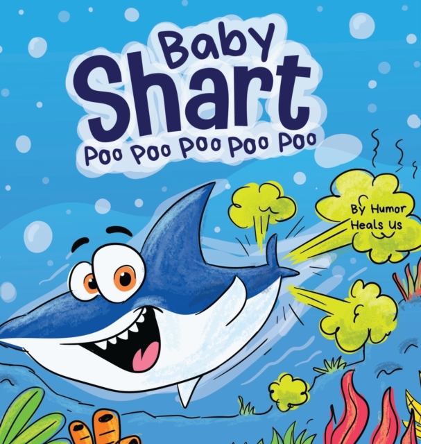 Baby Shart ... Poo Poo Poo Poo Poo : A Story About a Shark Who Farts, Hardback Book