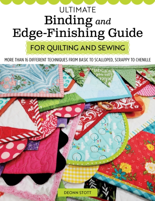 Ultimate Binding and Edge-Finishing Guide for Quilting and Sewing : More Than 16 Different Techniques from Basic to Scalloped, Scrappy to Chenille, EPUB eBook