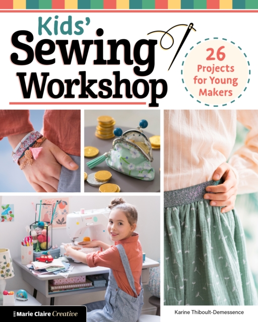 Kids' Sewing Workshop : 26 Projects for Young Makers, EPUB eBook