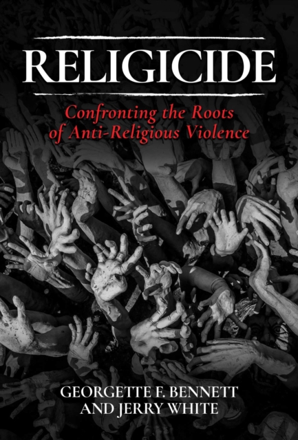 Religicide : Confronting the Roots of Anti-Religious Violence, Hardback Book