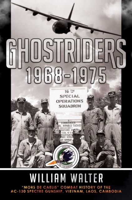 Ghostriders 1968-1975 : "Mors De Caelis" Combat History of the AC-130 Spectre Gunship, Vietnam, Laos, Cambodia, EPUB eBook