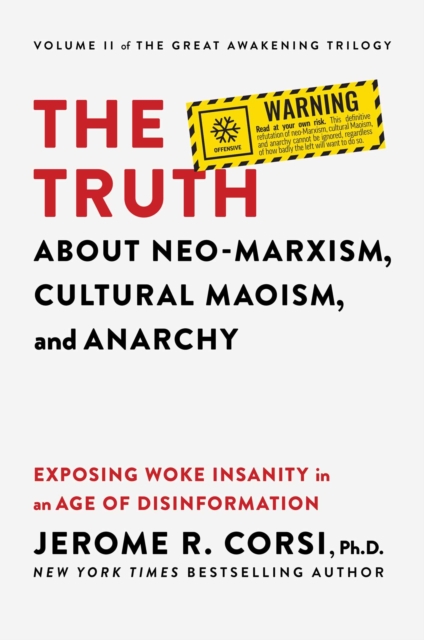 The Truth about Neo-Marxism, Cultural Maoism, and Anarchy : Exposing Woke Insanity in an Age of Disinformation, EPUB eBook