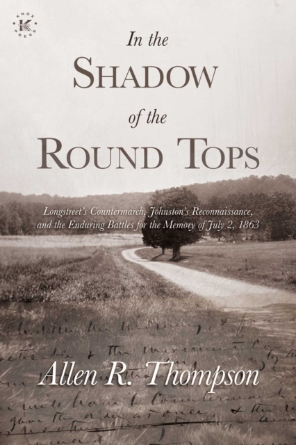 In the Shadow of the Round Tops : Longstreet's Countermarch, Johnston's Reconnaissance, and the Enduring Battles for the Memory of July 2, 1863, EPUB eBook