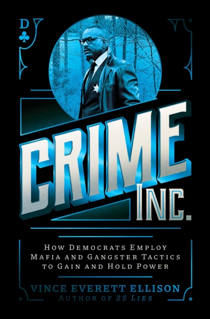 Crime Inc. : How Democrats Employ Mafia and Gangster Tactics to Gain and Hold Power, EPUB eBook