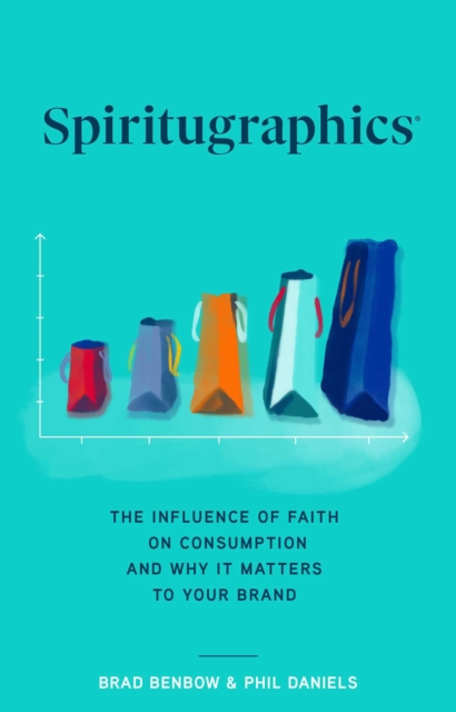 Spiritugraphics : The Influence of Faith on Consumption and Why It Matters to Your Brand, EPUB eBook