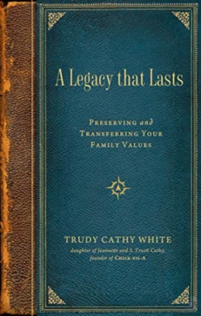 A Legacy that Lasts : Preserving and Transferring Your Family Values, Hardback Book
