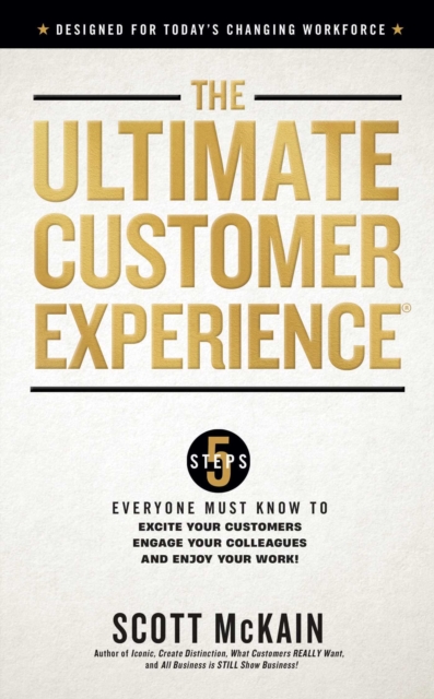 The Ultimate Customer Experience : 5 Steps Everyone Must Know to Excite Your Customers, Engage Your Colleagues, and Enjoy Your Work, EPUB eBook