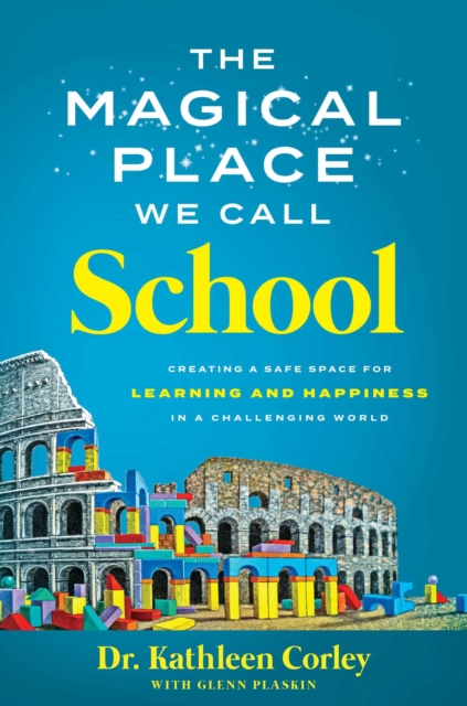 The Magical Place We Call School : Creating a Safe Space for Learning and Happiness in a Challenging World, EPUB eBook