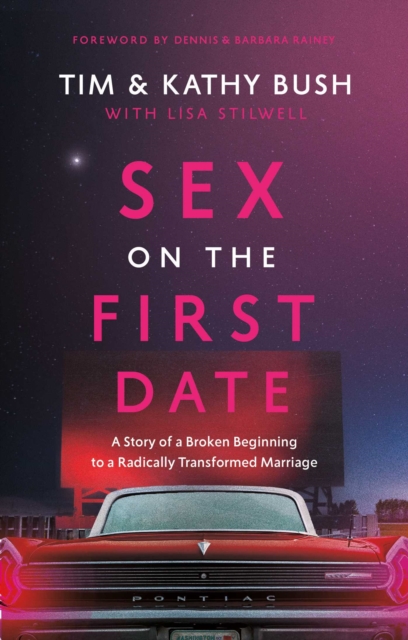 Sex on the First Date : A Story of a Broken Beginning to a Radically Transformed Marriage, EPUB eBook