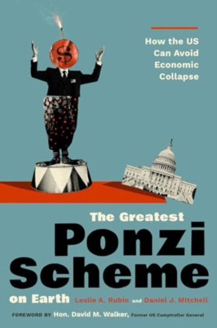 The Greatest Ponzi Scheme on Earth : How the US Can Avoid Economic Collapse, Hardback Book