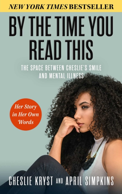By the Time You Read This : The Space between Cheslie's Smile and Mental Illness-Her Story in Her Own Words, EPUB eBook