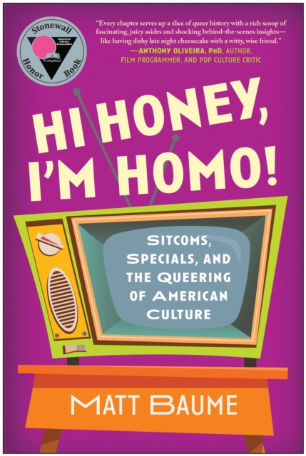 Hi Honey, I'm Homo! : Sitcoms, Specials, and the Queering of American Culture, Paperback / softback Book