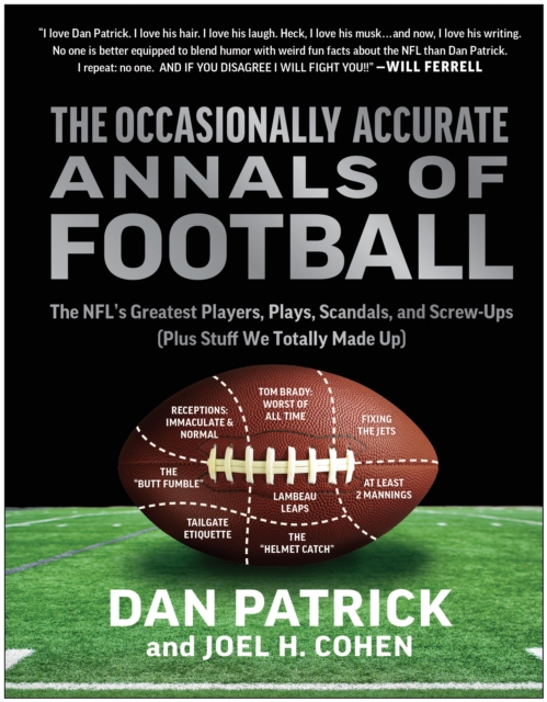 The Occasionally Accurate Annals of Football : The NFL's Greatest Players, Plays, Scandals, and Screw-Ups (Plus Stuff We Totally Made Up), Hardback Book