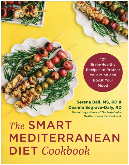 The Smart Mediterranean Diet Cookbook : 101 Brain-Healthy Recipes to Protect Your Mind and Boost Your Mood, Paperback / softback Book