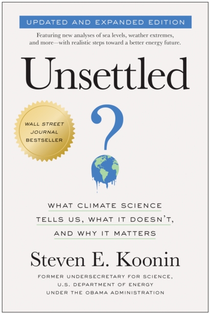 Unsettled (Updated and Expanded Edition) : What Climate Science Tells Us, What It Doesn't, and Why It Matters, Paperback / softback Book