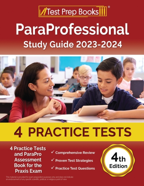 ParaProfessional Study Guide 2023-2024 : 4 Practice Tests and ParaPro Assessment Book for the Praxis Exam [4th Edition], Paperback / softback Book