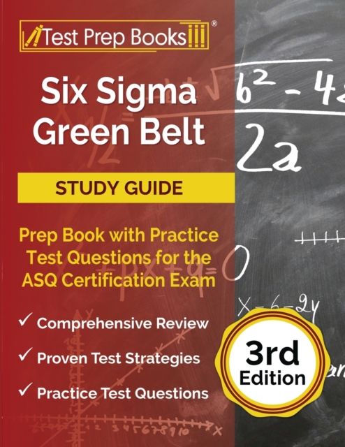 Six Sigma Green Belt Study Guide : Prep Book with Practice Test Questions for the ASQ Certification Exam [3rd Edition], Paperback / softback Book