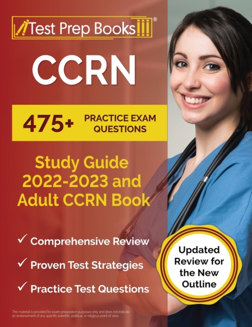 CCRN Study Guide 2022 - 2023 : 475+ Practice Exam Questions and Adult CCRN Book [Updated Review for the New Outline], Paperback / softback Book