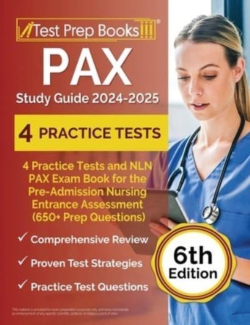 PAX Study Guide 2024-2025 : 4 Practice Tests and NLN PAX Exam Book for the Pre-Admission Nursing Entrance Assessment (650+ Prep Questions) [6th Edition], Paperback / softback Book