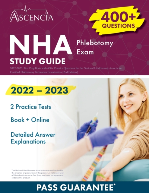 NHA Phlebotomy Exam Study Guide 2022-2023 : Test Prep Book with 400+ Practice Questions for the National Healthcareer Association Certified Phlebotomy Technician Examination [2nd Edition], Paperback / softback Book