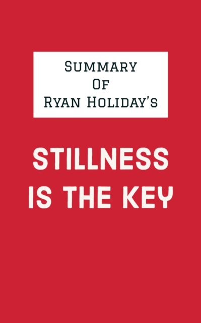 Summary of Ryan Holiday's Stillness Is the Key, EPUB eBook