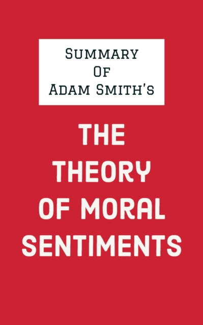 Summary of Adam Smith's The Theory of Moral Sentiments, EPUB eBook