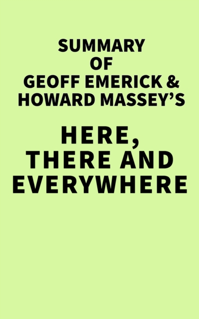 Summary of Geoff Emerick, and Howard Massey's Here, There and Everywhere, EPUB eBook