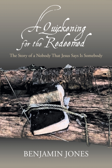 A Quickening for the Redeemed : The Story of a Nobody That Jesus Says Is Somebody, EPUB eBook
