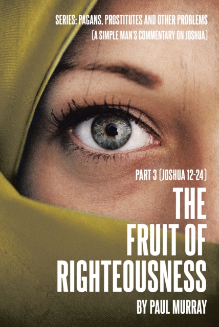 The Fruit of Righteousness : Part 3 (Joshua 12aEUR"24), EPUB eBook