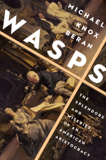 Wasps : The Splendors and Miseries of an American Aristocracy, Paperback / softback Book