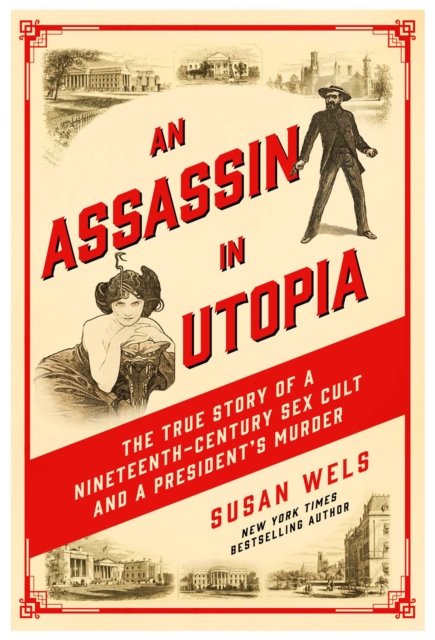 An Assassin in Utopia : The True Story of a Nineteenth-Century Sex Cult and a President's Murder, EPUB eBook
